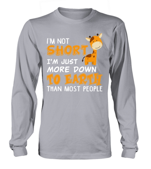 Im Not Short Just More Down To Earth Funny Long sleeved Unisex