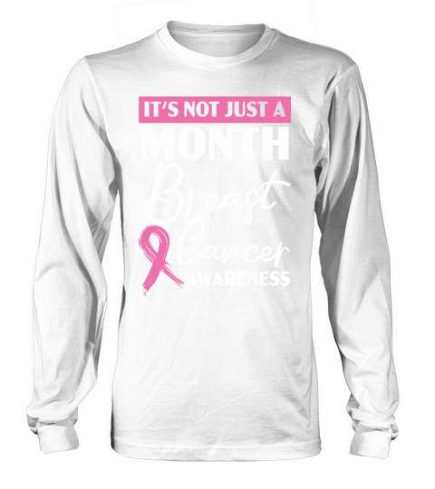 Its Not Just A Month Breast Cancer Awareness Long sleeved Unisex