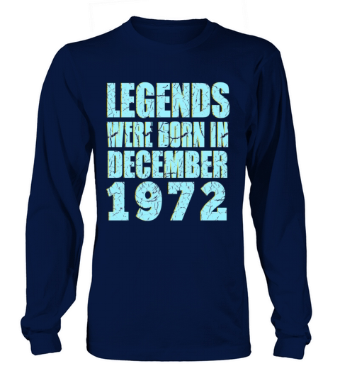 legends were born in December 1972 Birthday Long sleeved Unisex