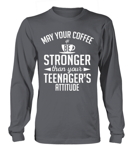 May Your Coffee Stronger Than Your Teenagers Long sleeved Unisex