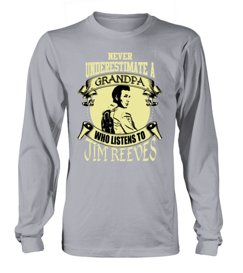 Never Underestimate A Grandpa Who Listens To Jim Reeves Long sleeved Unisex