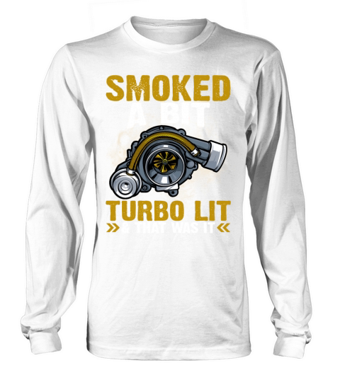 Smoked A Bit Turbo Lit And That Was It Funny Car Long sleeved Unisex