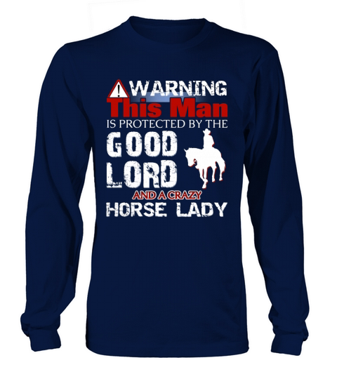 WARNING  THIS MAN IS PROTECTED BY THE GOOD LORD AND A CRAZY HORSE LADY Long sleeved Unisex