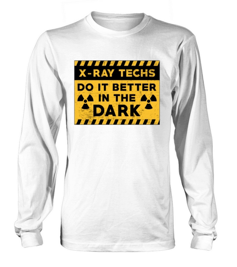 X-Ray Techs Do It Better In The Dark Radiology Long sleeved Unisex