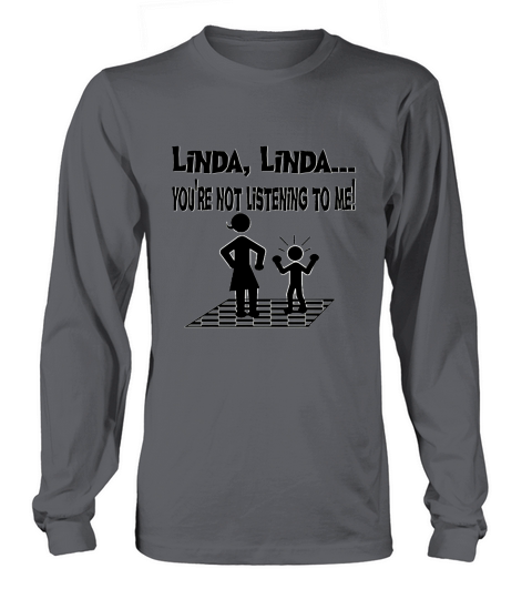 Youre Not Listening To Me Linda Funny Tshirt T-Shirt_1 Long sleeved Unisex