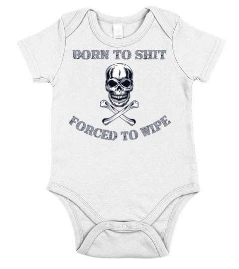 Born to Shit Forced to Wipe Short Sleeve Baby One-Piece