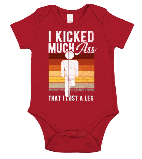 I Kicked Much Ass That I Lost A Leg Short Sleeve Baby One-Piece
