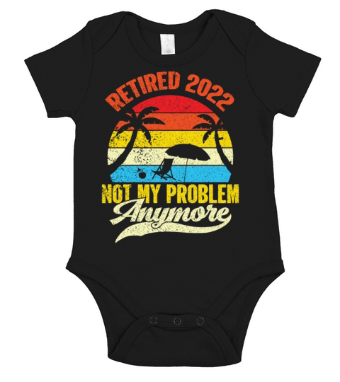 Retired 2022 Not My Problem Anymore Short Sleeve Baby One-Piece