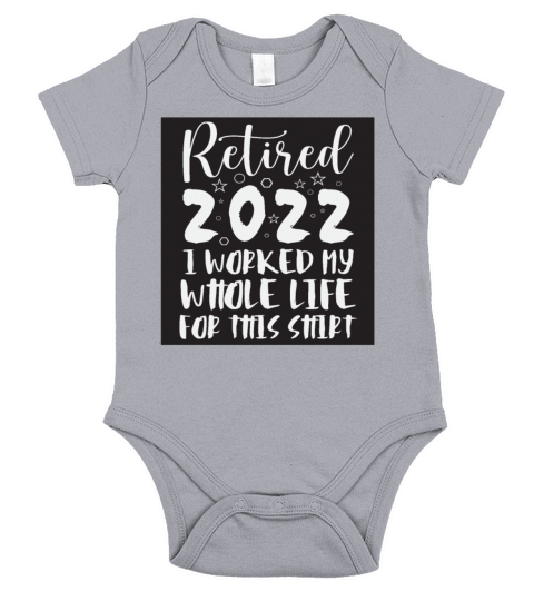 Retired I Worked My Whole Life For This Shirt Short Sleeve Baby One-Piece