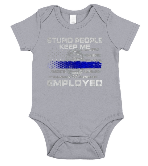 STUPID PEOPLE KEEP ME EMPLOYED T 2 Short Sleeve Baby One-Piece