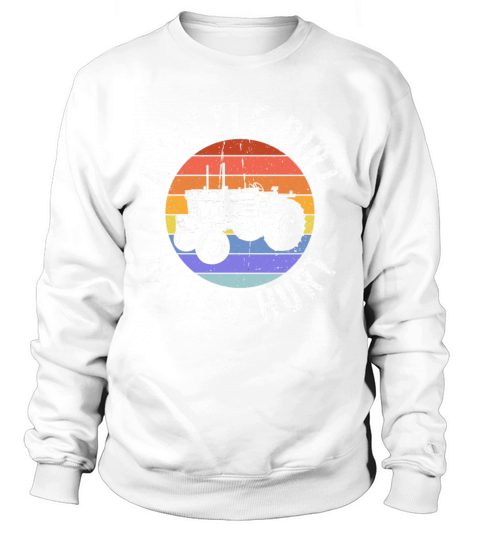 A Little Dirt Never Hurt Tractor Farmer Work Life Sweatshirt Unisex