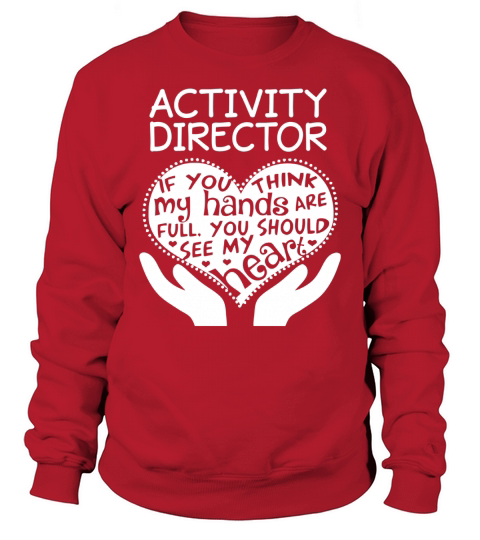 ACTIVITY DIRECTOR If you think my hands are full You should see my heart Sweatshirt Unisex