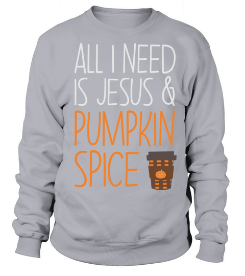 All I Need Is Jesus and Pumpkin Spice Halloween Sweatshirt Unisex
