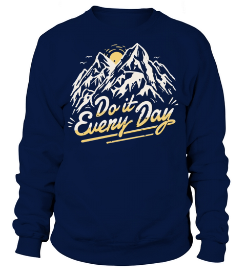 Do it mountain hiking quote t-shirt Sweatshirt Unisex