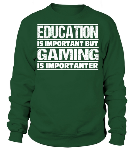Education Is Important But GAMING Is Importanter Sweatshirt Unisex