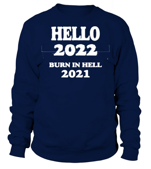 Hello 2022 Burn In Hell 2021 Sweatshirt Unisex