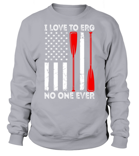 I Love To Erg No One Ever Rowing American Flag Sweatshirt Unisex