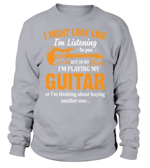 I Might Look Like In My Head Im Playing My Guitar Sweatshirt Unisex