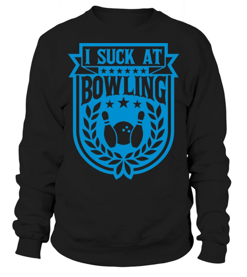 I suck at bowling Sweatshirt Unisex