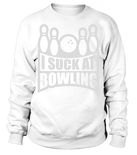 I suck at bowling Sweatshirt Unisex