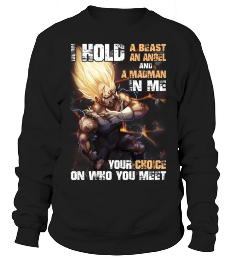 Majin Vegeta i hold a beast an angel and a madman in me your shirt Sweatshirt Unisex