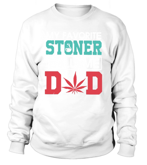 My Favorite Stoner Calls Me Dad shirt Sweatshirt Unisex