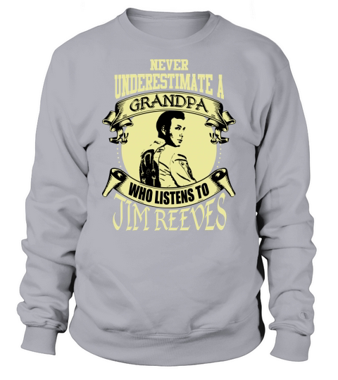 Never Underestimate A Grandpa Who Listens To Jim Reeves Sweatshirt Unisex