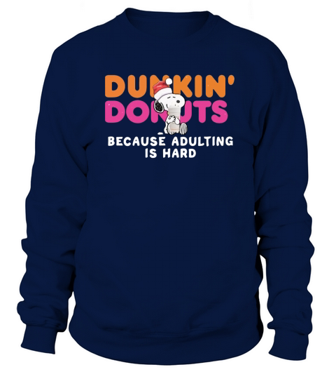 Snoopy Dunkin Donuts coffee because adulting is hard shirt Sweatshirt Unisex