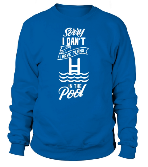 Sorry I Cant I Have Plans In The Pool Hobby Sweatshirt Unisex
