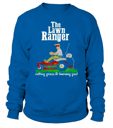 The Lawn Ranger Funny Dad Father Day Shirt B Sweatshirt Unisex