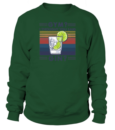 Vintage gym i thought you said gin shirtn Sweatshirt Unisex