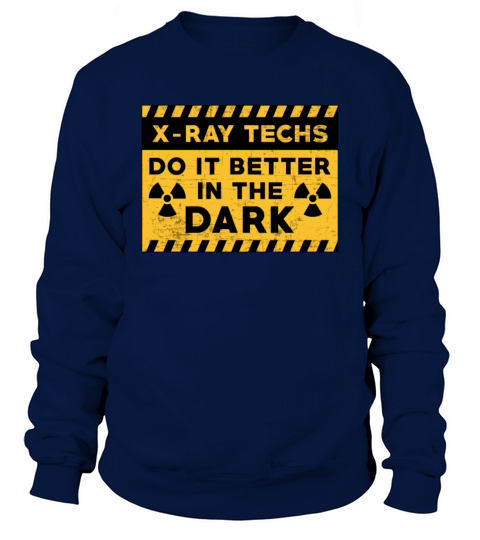 X-Ray Techs Do It Better In The Dark Radiology Sweatshirt Unisex