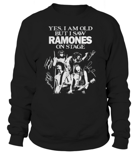 Yes i am old but i saw Ramones on stage signatures shirt Sweatshirt Unisex