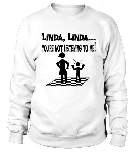 Youre Not Listening To Me Linda Funny Tshirt T-Shirt_1 Sweatshirt Unisex