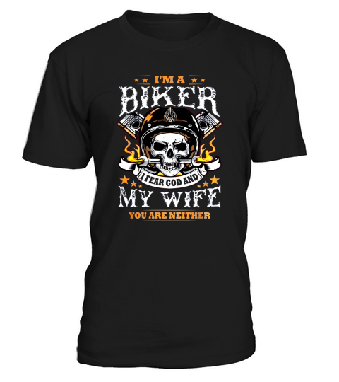 BIKER MOTORCYCLE SHIRTS FOR HUSBAND  IM A BIKER I FEAR GOD AND MY WIFE  YOU ARE NEITHER T-Shirt Unisex