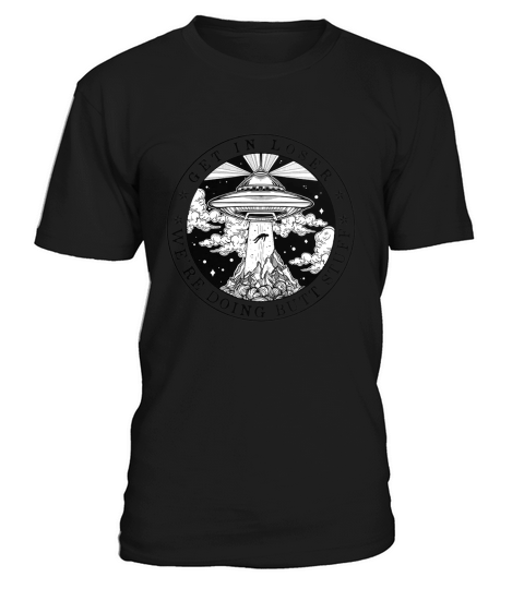 Get in loser we’re doing butt stuff T-Shirt Unisex