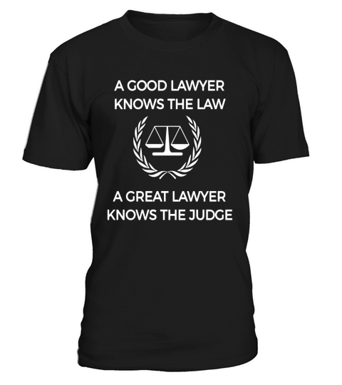 Good Lawyer Knows The Law Great Lawyer Knows The Judge Shirt T-Shirt Unisex