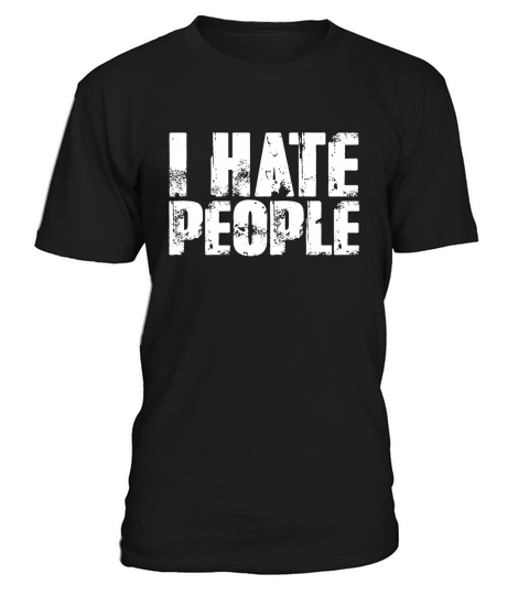 I Hate People Funny T Shirt T-Shirt Unisex
