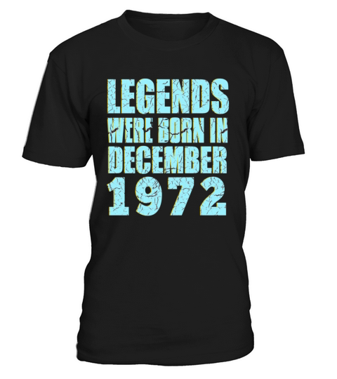 legends were born in December 1972 Birthday T-Shirt Unisex