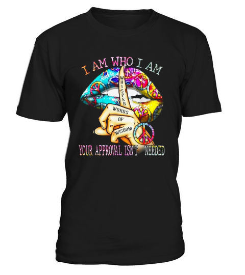 Lips Hippie I am who I am your approval isn’t needed shirt T-Shirt Unisex