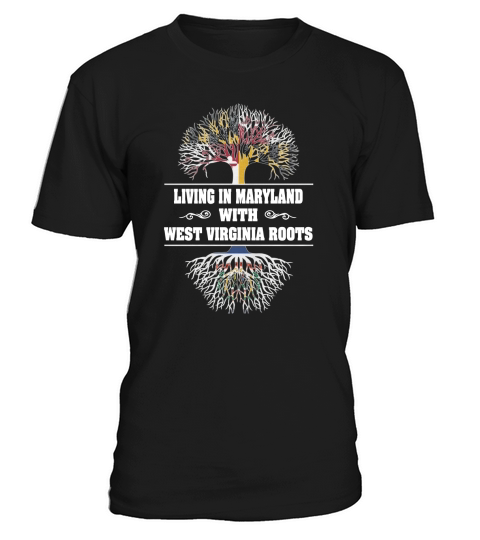 LIVING IN MARYLAND WITH WEST VIRGINIA ROOTS T-Shirt Unisex