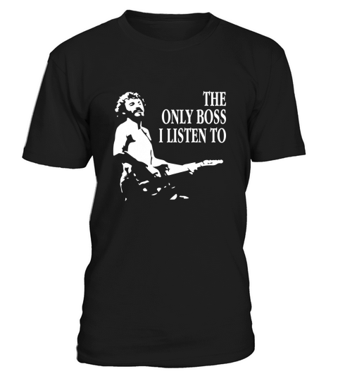 The Only Boss I Listen To LIMTED EDITION T-Shirt Unisex