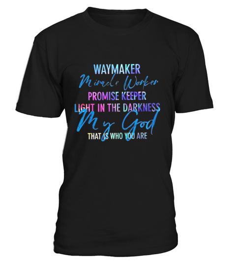 Way Maker Miracle Worker Promise Keeper Light In The Darkness My God Black T-Shirt Unisex