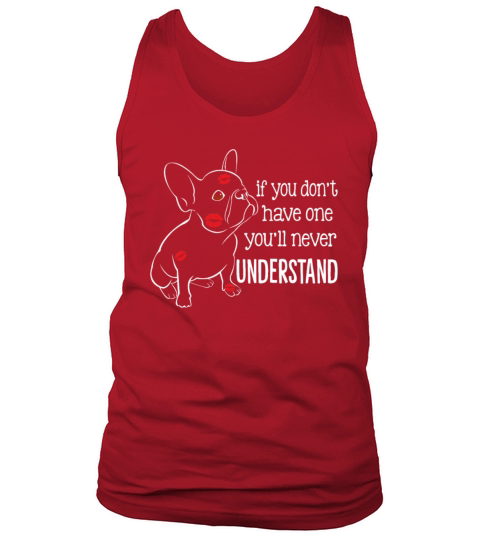 French Bulldog If You Dont Have One Youll Never Tank Top Unisex