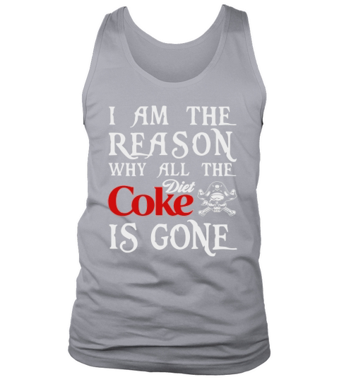 I am the Reason why all the Diet Coke is gone Tank Top Unisex