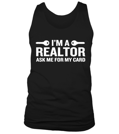 Im A Realtor Ask Me For My Card Funny Agents Quote T-Shirt Tank Top Unisex
