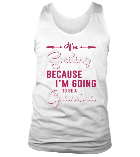 Im smiling because Im going to be a grandma shirt Tank Top Unisex