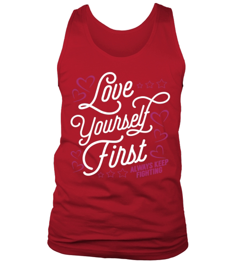 Love Yourself First Always Keep Fighting T-Shirt Tank Top Unisex