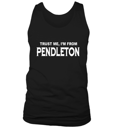 Pendleton Trust Me Im From Pendleton - TeeForPendleton Tank Top Unisex