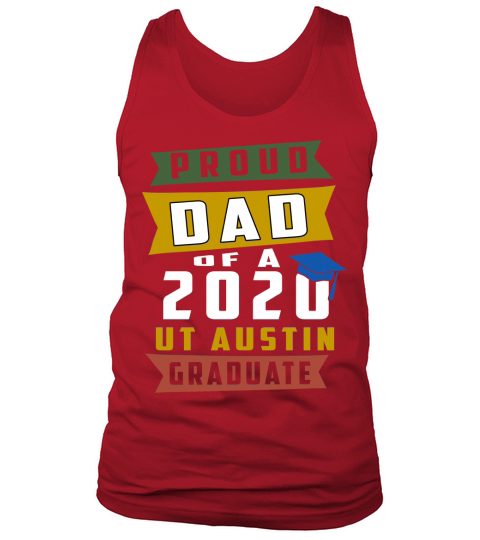 Proud Dad Of A 2020 Ut Austin University Of Texas At Austin Graduate Tank Top Unisex